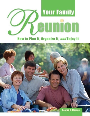 Your Family Reunion: How to Plan It, Organize It, and Enjoy It - Morgan, George G