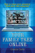Your Family Tree Online: How to Trace Your Ancestry from Your Own Computer