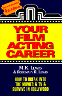 Your Film Acting Career: How to Break Into the Movies & TV & Survive Hollywood