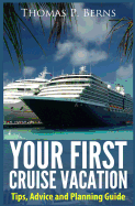 Your First Cruise Vacation: Tips, Advice and Planning Guide