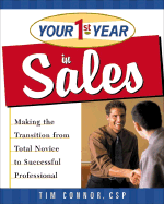 Your First Year in Sales: Making the Transition from Total Novice to Successful Professional - Conner, Tim, and Connor, Tim