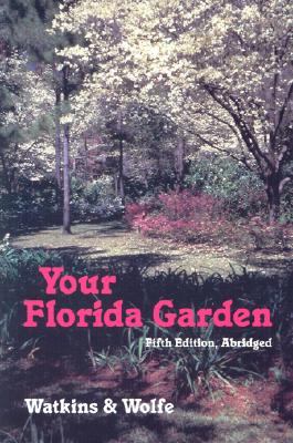 Your Florida Garden - Watkins, John V, and Wolfe, Herbert S