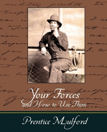 Your Forces and How to Use Them - Prentice Mulford