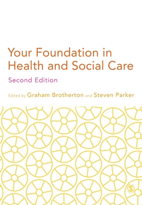 Your Foundation in Health & Social Care - Brotherton, Graham (Editor), and Parker, Steven (Editor)