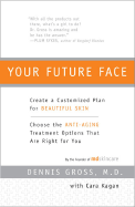 Your Future Face: Create a Customized Plan for Beautiful Skin - Gross, Dennis, Dr., and Kagan, Cara