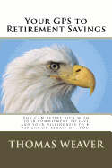 Your GPS to Retirement Savings: You CAN retire rich with your commitment to save and your willingness to be patient on behalf of...YOU!