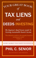 Your Great Book Of Tax Liens And Deeds Investing: The Beginner's Real Estate Guide To Earning Sustainable Passive Income