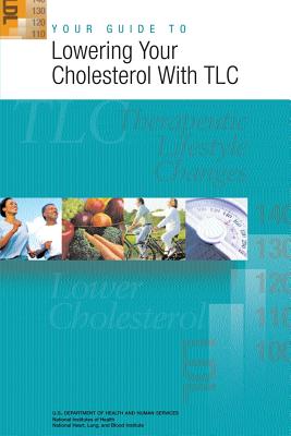 Your Guide to Lowering Your Cholesterol With TLC - Health, National Institutes of, and Blood Institute, National Heart Lung a, and Human Services, U S Depart