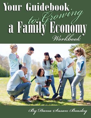 Your Guidebook to Growing a Family Economy Workbook: Workbook - Beasley, Dana Susan