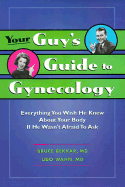Your Guy's Guide to Gynecology: Everything You Wish He Knew about Your Body If He Wasn't Afraid to Ask