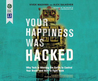 Your Happiness Was Hacked: Why Tech Is Winning the Battle to Control Your Brain--And How to Fight Back - Wadhwa, Vivek, and Salkever, Alex (Narrator)