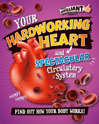 Your Hardworking Heart and Spectacular Circulatory System - Mason, Paul, MS