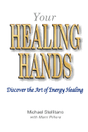 Your Healing Hands: Discover the Art of Energy Healing