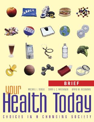 Your Health Today, Brief: Choices in a Changing Society - Teague, Michael L, and MacKenzie, Sara L C, and Rosenthal, David M