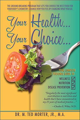 Your Health... Your Choice... - Morter Jr, M Ted, Dr.