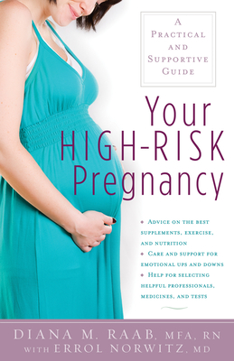 Your High-Risk Pregnancy: A Practical and Supportive Guide - Raab, Diana, Mfa, RN, and Norwitz, Errol, MD, PhD