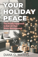 Your Holiday Peace: The Mindful Approach to End-of-Year Stress Management