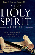 Your Holy Spirit Arsenal: Waging Victorious Warfare Through the Gifts of the Spirit