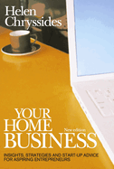 Your Home Business: Insights, Strategies and Start-up Advice for Aspiring Entrepreneurs