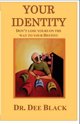 Your Identity: Don't lose yours on the way to your Destiny - Black, Dee