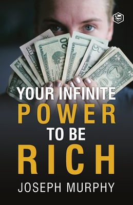 Your Infinite Power To Be Rich - Murphy, Joseph, Dr.