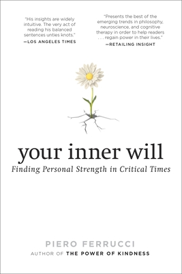 Your Inner Will: Finding Personal Strength in Critical Times - Ferrucci, Piero