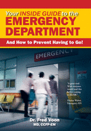 Your Inside Guide to the Emergency Department: And How to Prevent Having to Go!