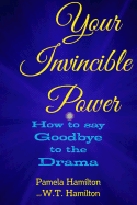 Your Invincible Power: How to Say Goodbye to the Drama