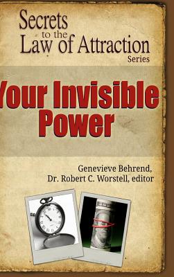 Your Invisible Power - Secrets to the Law of Attraction - Worstell, Editor Robert C, Dr., and Behrend, Genevieve