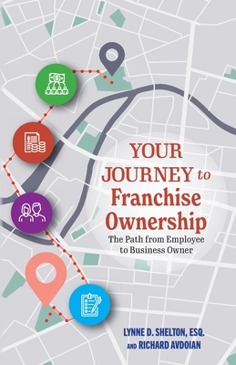 Your Journey to Franchise Ownership - Shelton, Lynne D, and Avdoian, Richard