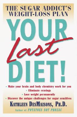 Your Last Diet!: The Sugar Addict's Weight-Loss Plan - Desmaisons, Kathleen