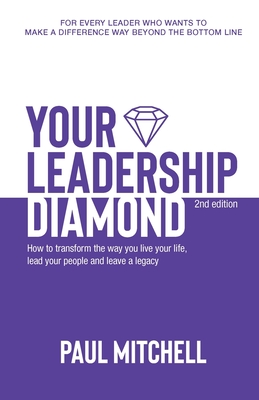 Your Leadership Diamond: Transform Your Life, Lead Your People and Leave a Legacy - Mitchell, Paul