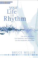 Your Life in Rhythm: Less Stress, More Peace, Less Frustraion, More Fulfillment, Less Discouragement, More Hope