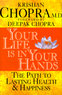 Your Life is in Your Hands: The Path to Lasting Health and Happiness - Chopra, Krishan, M.D., and Chopra, Deepak, Dr., MD (Adapted by)