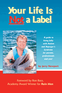 Your Life Is Not a Label: A Guide to Living Fully with Autism and Asperger's Syndrome for Parents, Professionals and You!