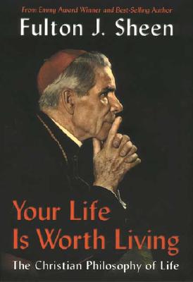 Your Life Is Worth Living: The Christian Philosophy of Life - Sheen, Fulton J, Reverend, D.D., and Davidowitz, Esther B (Editor)