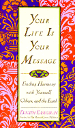 Your Life Is Your Message: Finding Harmony with Yourself, Others, and the Earth