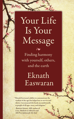 Your Life Is Your Message: Finding Harmony with Yourself, Others & the Earth - Easwaran, Eknath