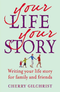 Your Life, Your Story: Writing Your Life Story for Family and Friends