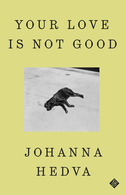 Your Love Is Not Good - Hedva, Johanna