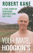 Your Mate, Hodgkin's: A true story of resilience, positivity and self-help