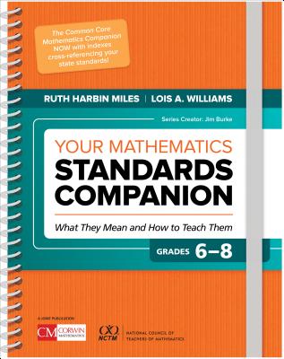 Your Mathematics Standards Companion, Grades 6-8: What They Mean and How to Teach Them - Harbin Miles, Ruth, and Williams, Lois A