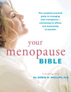 Your Menopause Bible: The Complete Practical Guide to Managing Your Menopause - Minimizing Its Effects and Maximizing Its Benefits