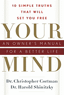 Your Mind: An Owner's Manual for a Better Life: 10 Simple Truths That Will Set You Free