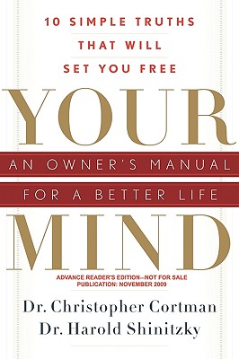 Your Mind: An Owner's Manual for a Better Life: 10 Simple Truths That Will Set You Free - Cortman, Christopher, Dr., and Shinitzky, Harold