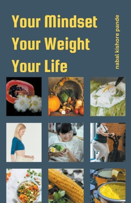 Your Mindset, Your Weight, Your Life - Pande, Nabal Kishore
