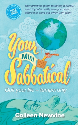 Your Mini Sabbatical: Quit Your Life Temporarily - Newvine, Colleen