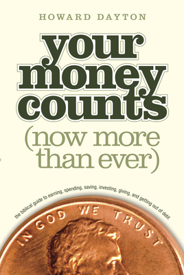 Your Money Counts: The Biblical Guide to Earning, Spending, Saving, Investing, Giving, and Getting Out of Debt - Dayton Jr Howard L