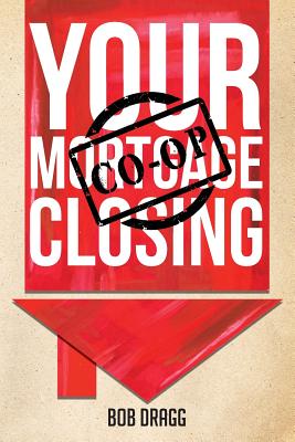 Your Mortgage (CO-OP) Closing - Dragg, Bob