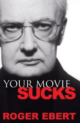 Your Movie Sucks - Ebert, Roger